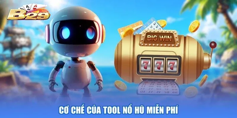 Cơ chế của tool Nổ Hũ Miễn Phí B29
