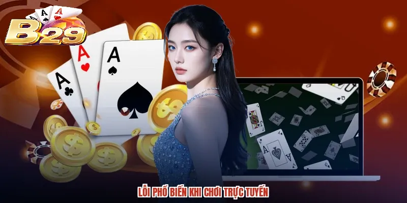 Lỗi phổ biến khi chơi trực tuyến