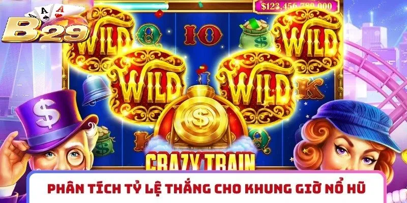 Phân tích Tỷ Lệ Nổ Hũ B29 thắng cho từng khung giờ